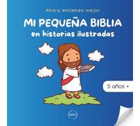 Mi pequeña Biblia en historias ilustradas: Los relatos bíblicos más bellos del Antiguo y del Nuevo Testamento, para niños a partir de 5 años. (Ahora entiendo mejor)