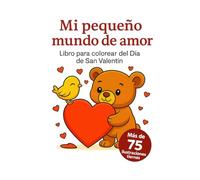 Mi Pequeño Mundo de Amor - Libro para Colorear de San Valentín para Niños: Un adorable libro para colorear lleno de corazones, animales tiernos y ... para celebrar el amor - a partir de 4 años.