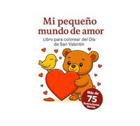 Mi Pequeño Mundo de Amor - Libro para Colorear de San Valentín para Niños: Un adorable libro para colorear lleno de corazones, animales tiernos y ... para celebrar el amor - a partir de 4 años.