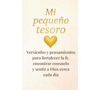 Mi pequeño tesoro: Versículos y pensamientos para fortalecer la fe, encontrar consuelo y sentir a Dios cerca cada día.