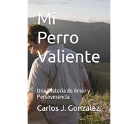 Mi Perro Valiente: Una Historia de Amor y Perseverancia