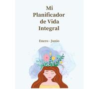 Mi Planificador de vida integral , Agenda de bienestar, gratitud mensual y hábitos para la salud y organización para 6 meses Interior a color: Enero - Junio Tamaño carta 8.5" x 11" in (pulgadas)