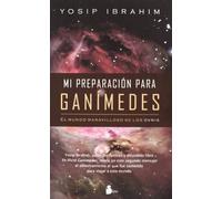 Mi preparacion para Ganimedes / My Preparation for Ganymede: El Mundo Maravilloso De Los Ovnis / the Wonderful World of Ufo's