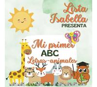 Mi Primer ABC Letras-Animales.: Lista Isabella Presenta (Lista Isabella Genius Club)