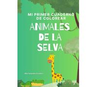 Mi primer cuaderno de colorear: Animales de la selva