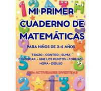 Mi Primer Cuaderno de Matemáticas para Niños de 3 a 6 Años: Más de 100 actividades divertidas: números, conteo, suma, resta, formas, tiempo y más