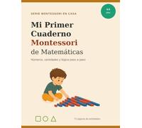 Mi Primer Cuaderno Montessori de Matemáticas: Números, Cantidades, Lógica y Primeras Sumas para Niños de 4 a 5 Años (Montessori en Casa)