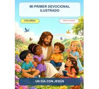 Mi Primer Devocional Ilustrado: Libro bíblico para colorear y reflexionar para niños y niñas con historias de Jesús, versículos de la Biblia y actividades para aprender sobre su amor y sus enseñanzas.
