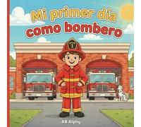 Mi Primer Día como Bombero: Una divertida historia sobre valentía y trabajo en equipo para niños: 1