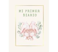 Mi primer diario: Agenda y organizador para el cuidado de tu bebé: controla salud, rutinas y atesora recuerdos especiales.