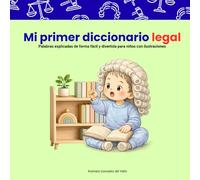 Mi primer diccionario legal: Palabras explicadas de forma fácil y divertida para niños con ilustraciones (Mi Mundo Legal: Creciendo con justicia, amabilidad y comunidad.)