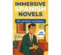 MI PRIMER EMPLEO: A full-length Spanish novel (200 pages) with plenty of images and exercises for intermediate learners. 24 chapters + full free audio. B1 level (World of Words - Spanish)