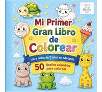 Mi Primer Gran Libro de Colorear para Niños de 2 Años en Adelante: 50 Diseños Tiernos y Fáciles para Pequeños Artistas