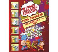 Mi Primer Gran Libro Educativo Para Colorear Para Niños De 2 a 4 Años: Animales, Números, Letras y Formas Divertidas