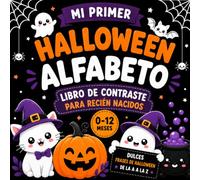 Mi Primer Halloween: Libro de Alto Contraste para Bebés Recién Nacidos de 0 a 12 Meses: Alfabeto de Halloween de la A a la Z con Dulces Frases e Ilustraciones en Blanco y Negro