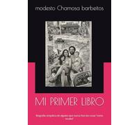 MI PRIMER LIBRO: Biografía simpática de alguien que nunca hizo las cosas “como tocaba”