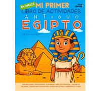 Mi Primer Libro de Actividades en Inglés: Antiguo Egipto - Vocabulario, Ortografía, Colorear, Une los Puntos, Adivina la Palabra, Juegos de ... Perfecto para Nativos y Estudiantes de Ingle)