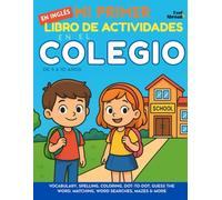 Mi Primer Libro de Actividades en Inglés: En el Colegio - Vocabulario, Ortografía, Colorear, Une los Puntos, Adivina la Palabra, Juegos de Asociación, ... Perfecto para Nativos y Estudiantes de Ingle)