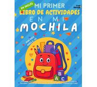Mi Primer Libro de Actividades en Inglés: En Mi Mochila - Vocabulario, Ortografía, Colorear, Une Los Puntos, Adivina La Palabra, Juegos de Asociación, ... Perfecto para Nativos y Estudiantes de Ingle)