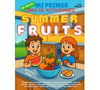 Mi Primer Libro de Actividades en Inglés: Frutas de Verano - Páginas para colorear, laberintos, conecta puntos, juegos de asociación, sopas de letras ... Perfecto para Nativos y Estudiantes de Ingle)