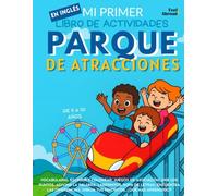 Mi Primer Libro de Actividades en Inglés: Parque de Atracciones. Colorear, laberintos, conecta los puntos, juegos de asociación, sopas de letras y ... Perfecto para Nativos y Estudiantes de Ingle)