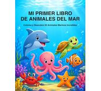 Mi Primer Libro de Animales del Mar: Colorea y Descubre 20 Animales Marinos Increíbles: Libro de Colorear para Niños de 3 a 6 Años - Delfines, Pulpos, ... y Más (Mi Primera Colección para Colorear)