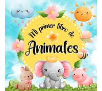Mi Primer Libro de Animales: Libros en Español para Bebés. Aprende Nuevas Palabras para Desarrollar Vocabulario