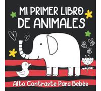 Mi Primer Libro De Animales: Libros En Español Para Bebés. Imágenes De Alto Contraste Para Recién Nacidos