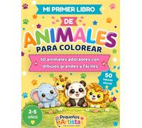 Mi primer libro de animales para colorear: 5o dibujos grandes y fáciles para niños y niñas de 2 a 5 años | Desarrollo de la motricidad fina (Pequeños Artistas)