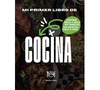 Mi primer Libro de Cocina: Cocina fácil y rico en familia. 100 Recetas paso a paso.: Libro de recetas saludables y fáciles en español. Incluye ... para completar con tus propias recetas.