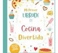 Mi Primer Libro de Cocina Divertida: Snacks, postres, frutas y bebidas fáciles para pequeños chefs