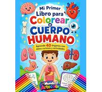 Mi primer libro de coloreación corporal humana: Aprende 40 órganos con datos curiosos y actividades para niños de 4 a 10 años