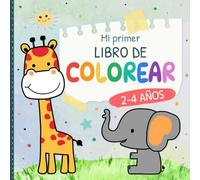 Mi primer libro de colorear 2 a 4 años: 55 dibujos grandes y fáciles para empezar a pintar