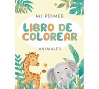 Mi Primer Libro de Colorear: Animales: Animales: Un divertido libro con 10 dibujos grandes y fáciles para niños y niñas de 2 a 5 años