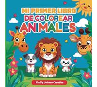 Mi primer libro de colorear animales: Imágenes fáciles y divertidas de animales para colorear para niños a partir de 1 año