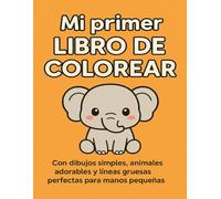 MI PRIMER LIBRO DE COLOREAR: Animales kawaii para niños de 2 a 4 años: Dibujos simples, adorables y fáciles de colorear | Desarrollo de creatividad y motricidad fina