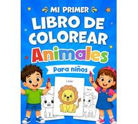 Mi Primer Libro de Colorear Animales para Niños: 50 Adorables Animales Felices para Colorear para Niños Pequeños y Preescolares de 1 a 3 años