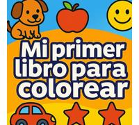 Mi primer libro de colorear educativo para niños de 2 a 4 años:: Colorea animales, frutas, ropa, figuras