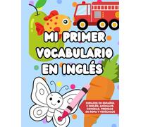 MI PRIMER LIBRO DE COLOREAR EN INGLÉS Y ESPAÑOL: 100 palabras básicas con dibujos para aprender vocabulario | Animales, comida, ropa y vehículos | Para niños de 3 a 6 años