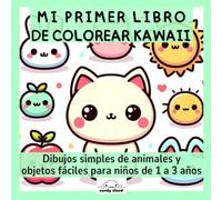 Mi primer libro de colorear kawaii: Dibujos simples de animales y objetos fáciles para niños de 1 a 3 años