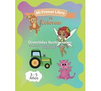 Mi Primer Libro de Colorear para Niños (3-5 años): Divertidas Ilustraciones de Animales, Vehículos y Personajes Fantásticos