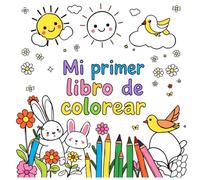 Mi Primer Libro de Colorear Para Niños de 1 a 4 Años: Libro Con Imágenes Simples Para Colorear, Ideal Para Niños De 1 A 4 Años. Incluye Animales, ... Coordinación Y Reconocimiento De Colores