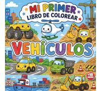 Mi Primer Libro de Colorear: Vehículos: Libro de Actividades Educativo para Bebés, Niños y Niñas de 18+ Meses | Ilustraciones Simples | Motricidad fina
