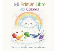 Mi Primer Libro de Colores: Reconoce, señala y nombra cada color