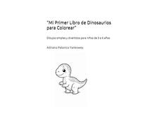 “Mi Primer Libro de Dinosaurios para Colorear”: Dibujos simples y divertidos para niños de 3 a 6 años