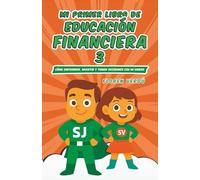 Mi primer libro de educación financiera 3: Cómo emprender, invertir y tomar decisiones con mi dinero: 1 (EDUCACIÓN FINANCIERA PARA NIÑOS)