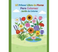 Mi Primer Libro de Flores Para Colorear: Jardín de Colores: Libro de colorear para niños con flores sencillas, relajación y aprendizaje temprano.
