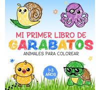 Mi Primer Libro De Garabatos: animales para colorear: Libro para colorear y dibujar para bebés, niños y niñas de 1, 2 y 3 años. Dibujos fáciles que estimulan la creatividad sin generar frustraciones.