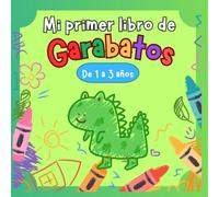 Mi primer libro de garabatos: Libro para colorear y dibujar para bebés, niños y niñas de 1, 2 y 3 años. Dibujos fáciles que estimulan la creatividad sin generar frustraciones.