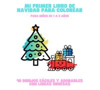 Mi Primer Libro de Navidad para Colorear - Para Niños de 1 a 5 Años: 40 Dibujos Fáciles y Adorables con Líneas Gruesas